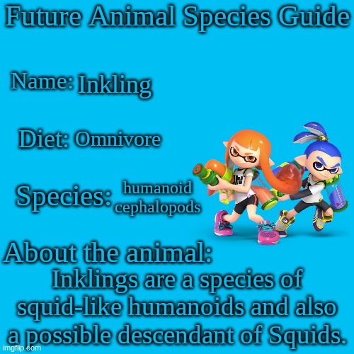 Future Animal Species Guide.mp3 | Inkling; Omnivore; humanoid cephalopods; Inklings are a species of squid-like humanoids and also a possible descendant of Squids. | image tagged in future animal species guide,splatoon,inkling,animals,squid | made w/ Imgflip meme maker