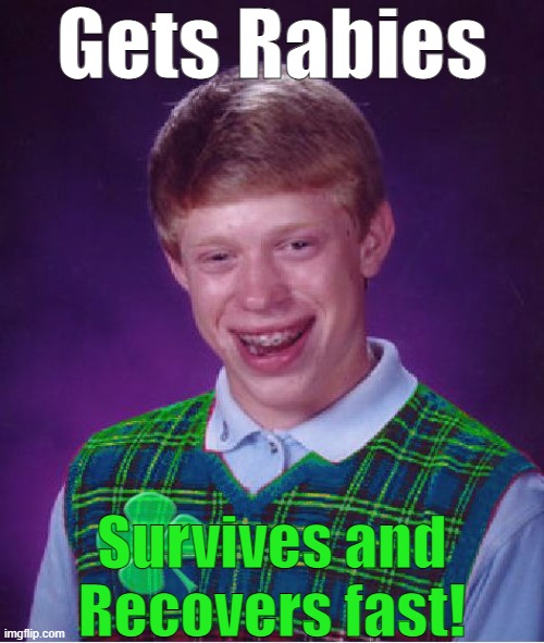 Good Luck Brian |  Gets Rabies; Survives and Recovers fast! | image tagged in good luck brian,rabies,bad luck brian,survivor,rare chance | made w/ Imgflip meme maker