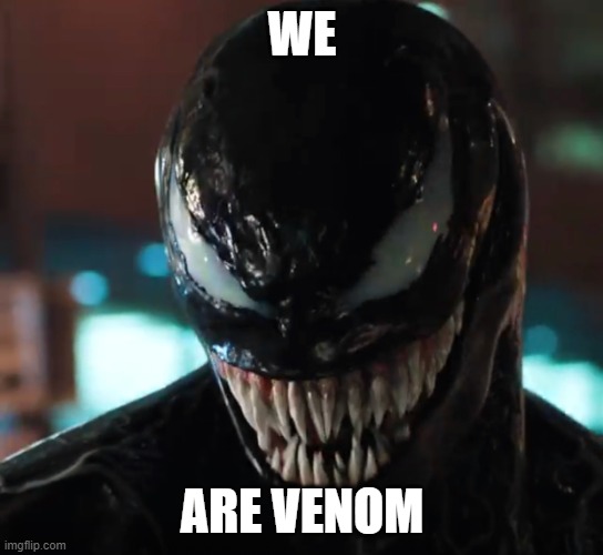 Venom | WE ARE VENOM | image tagged in venom | made w/ Imgflip meme maker