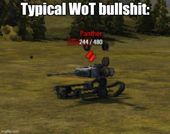 World of Tanks track glitch | Typical WoT bullshit: | image tagged in world of tanks track glitch | made w/ Imgflip meme maker