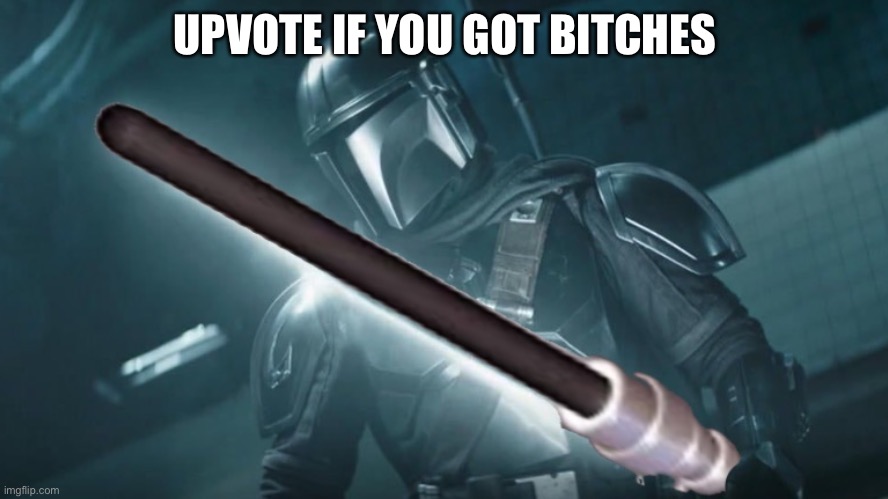 UPVOTE IF YOU GOT BITCHES | made w/ Imgflip meme maker