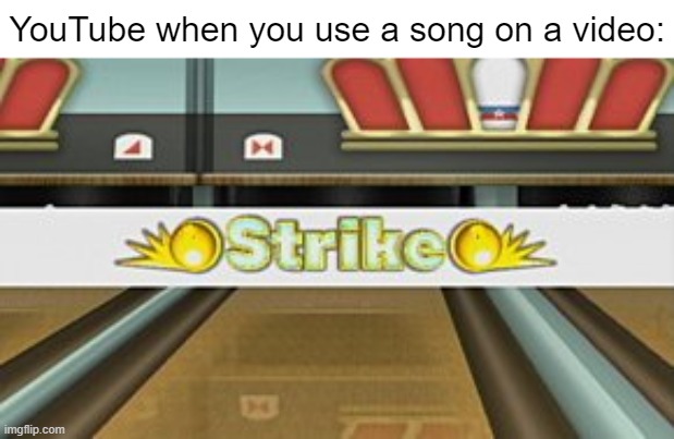 Copyright strikes in a nutshell |  YouTube when you use a song on a video: | image tagged in wii sports resort strike,copyright,strike,copyright strike,youtube,youtube copyright | made w/ Imgflip meme maker