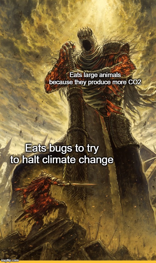 Greater men make greater sacrifices | Eats large animals because they produce more CO2; Eats bugs to try to halt climate change | image tagged in fantasy painting | made w/ Imgflip meme maker