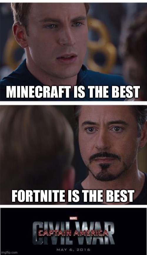 Marvel Civil War 1 | MINECRAFT IS THE BEST; FORTNITE IS THE BEST | image tagged in memes,marvel civil war 1 | made w/ Imgflip meme maker