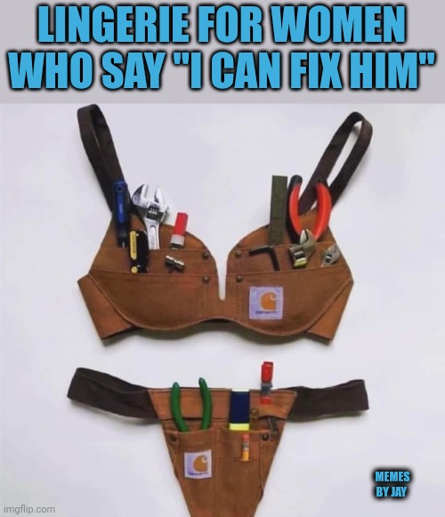 Boom | LINGERIE FOR WOMEN WHO SAY "I CAN FIX HIM"; MEMES BY JAY | image tagged in lingerie,relationships,fix | made w/ Imgflip meme maker