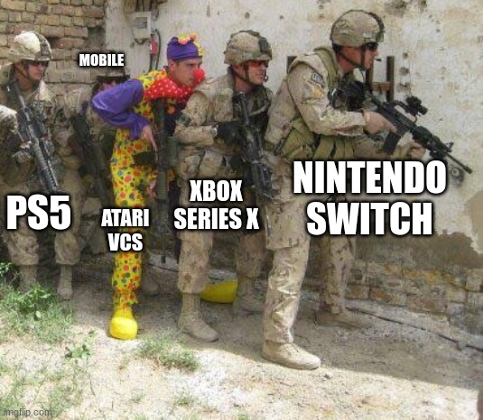 Army clown |  MOBILE; XBOX SERIES X; NINTENDO SWITCH; PS5; ATARI VCS | image tagged in army clown,atari,xbox,nintendo,playstation,consoles | made w/ Imgflip meme maker