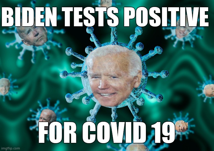Joe Biden has Covid | BIDEN TESTS POSITIVE; FOR COVID 19 | image tagged in memes,covid-19,creepy joe biden,positive,political meme | made w/ Imgflip meme maker