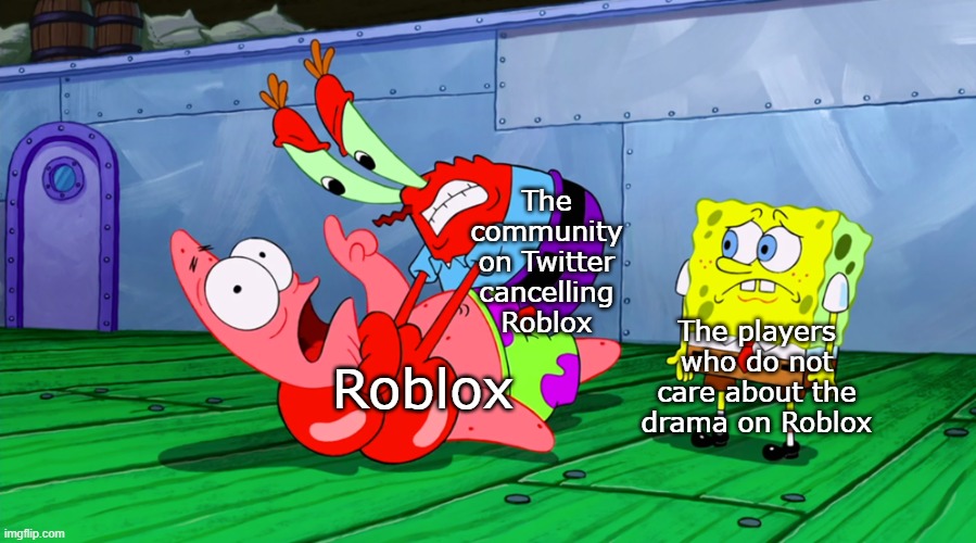 There is drama with Roblox EVERY. DAMN. TIME. | The community on Twitter cancelling Roblox; The players who do not care about the drama on Roblox; Roblox | image tagged in mr krabs strangling patrick in hd,roblox,twitter | made w/ Imgflip meme maker