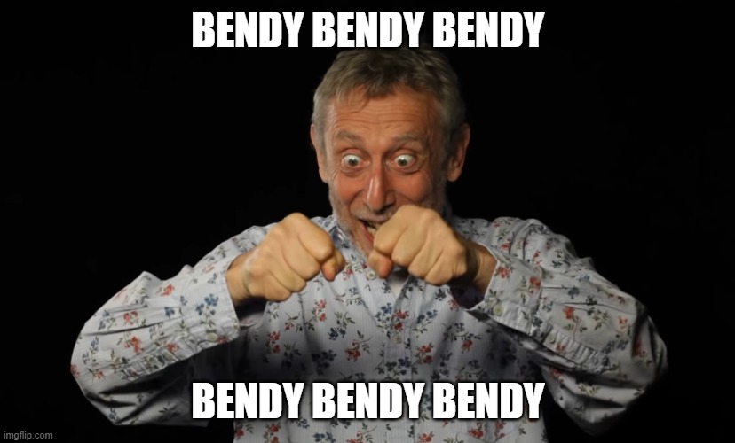 BENDY BENDY BENDY BENDY BENDY BENDY | made w/ Imgflip meme maker