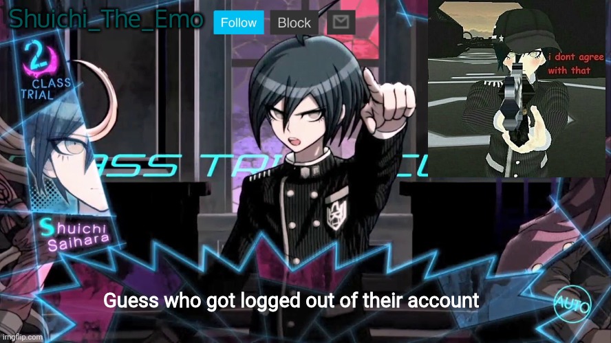 Shuichi blank dialogue | Shuichi_The_Emo; Guess who got logged out of their account | image tagged in shuichi blank dialogue | made w/ Imgflip meme maker