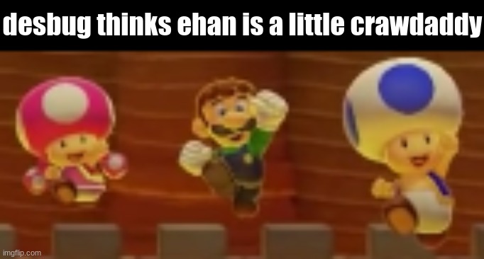 desbug thinks ehan is a little crawdaddy | made w/ Imgflip meme maker