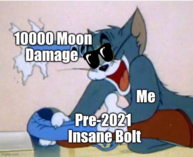 Tom and Jerry |  10000 Moon
Damage; Me; Pre-2021 
Insane Bolt | image tagged in tom and jerry | made w/ Imgflip meme maker
