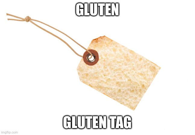 GLUTEN; GLUTEN TAG | made w/ Imgflip meme maker