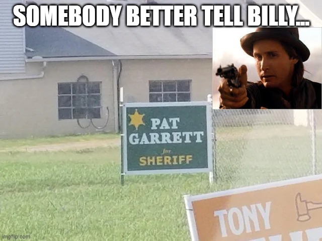 I'll Make You Famous | SOMEBODY BETTER TELL BILLY... | image tagged in billy the kid,history memes | made w/ Imgflip meme maker