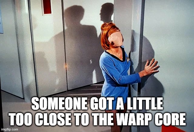 Faceless | SOMEONE GOT A LITTLE TOO CLOSE TO THE WARP CORE | image tagged in star trek os charlie x episode faceless girl crew member female | made w/ Imgflip meme maker