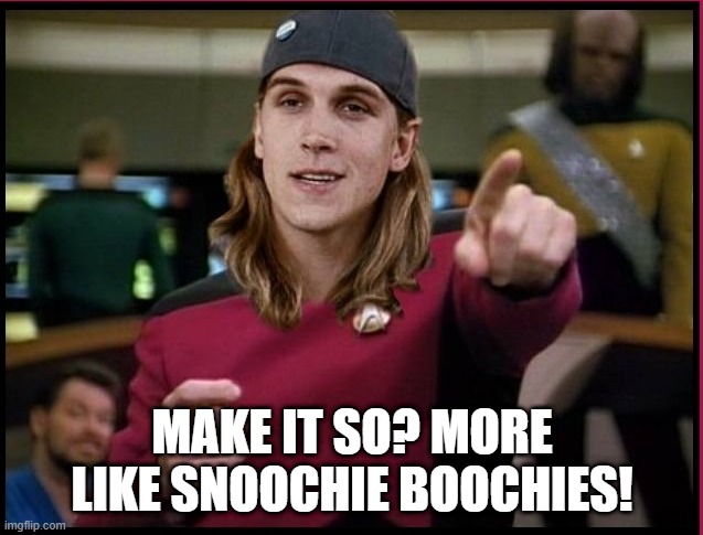 Captain Jay | MAKE IT SO? MORE LIKE SNOOCHIE BOOCHIES! | image tagged in jay jason mewes as picard star trek tng | made w/ Imgflip meme maker