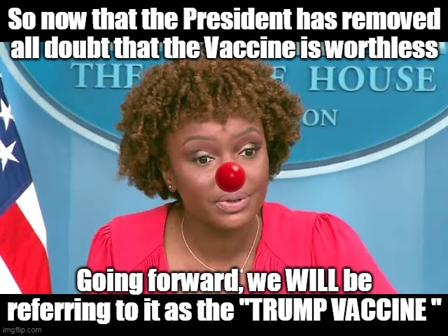 Trump Vaccine | So now that the President has removed all doubt that the Vaccine is worthless; Going forward, we WILL be referring to it as the "TRUMP VACCINE " | made w/ Imgflip meme maker