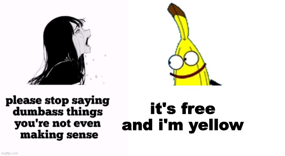 it's free and i'm yellow | made w/ Imgflip meme maker