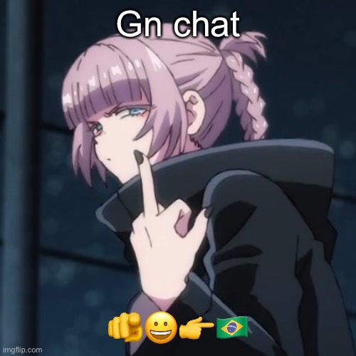 Gn chat; 🫵😀👉🇧🇷 | made w/ Imgflip meme maker