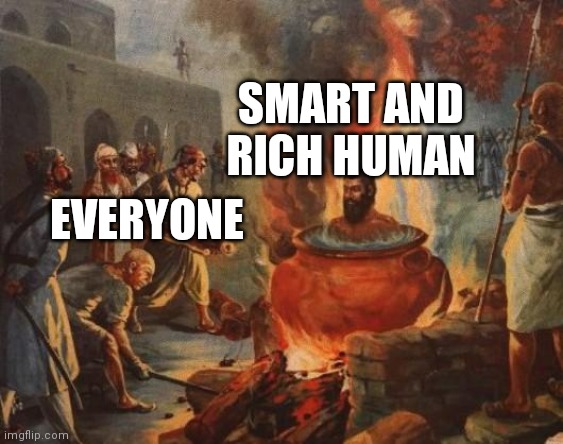 cannibal | EVERYONE SMART AND RICH HUMAN | image tagged in cannibal | made w/ Imgflip meme maker