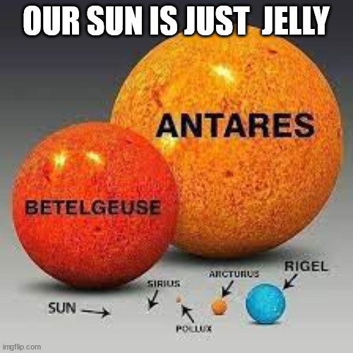 OUR SUN IS JUST  JELLY | made w/ Imgflip meme maker