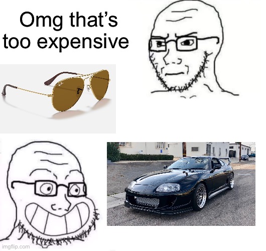 Hypocrite Neckbeard | Omg that’s too expensive | image tagged in hypocrite neckbeard | made w/ Imgflip meme maker