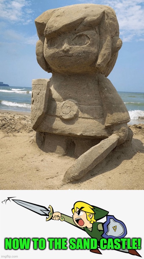 LINK THE SANDS OF TIME | NOW TO THE SAND CASTLE! | image tagged in the legend of zelda,link,sand,zelda,video games,gaming | made w/ Imgflip meme maker