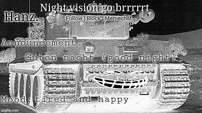 Hanz Tiger Tank Announcement Template | Guten nacht (good night); tired and happy | image tagged in hanz tiger tank announcement template | made w/ Imgflip meme maker