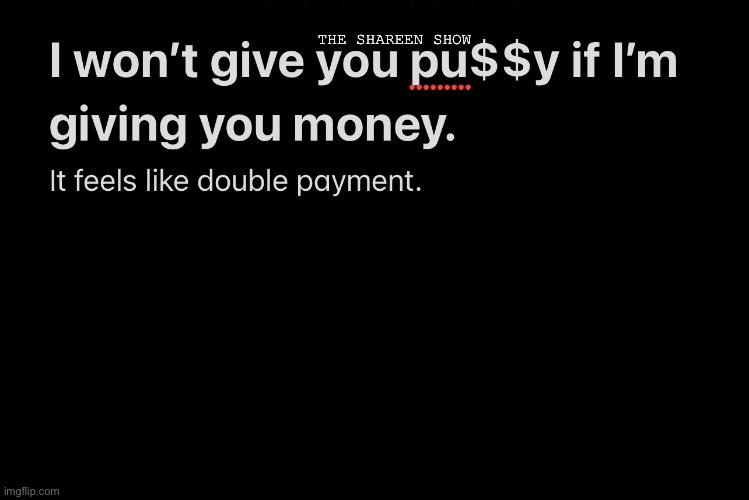 Payment |  THE SHAREEN SHOW | image tagged in money,memes,exchange,famous quotes,inspirational quote,funny quotes | made w/ Imgflip meme maker