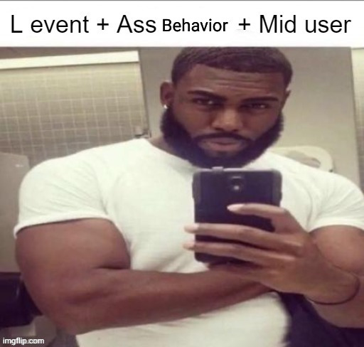 L Event | Behavior | image tagged in l event | made w/ Imgflip meme maker