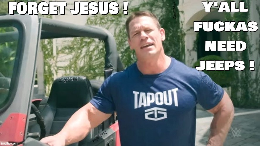 image tagged in john cena,wwf,jeeps,jeep,jesus,jesus christ | made w/ Imgflip meme maker