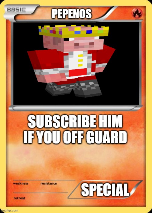 A pepenos card | PEPENOS; SUBSCRIBE HIM IF YOU OFF GUARD; SPECIAL | image tagged in blank pokemon card | made w/ Imgflip meme maker