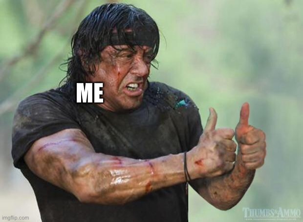 Thumbs Up Rambo | ME | image tagged in thumbs up rambo | made w/ Imgflip meme maker