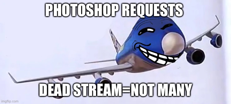 ㅤ | PHOTOSHOP REQUESTS; DEAD STREAM=NOT MANY | made w/ Imgflip meme maker