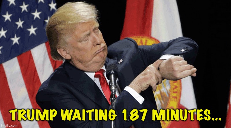 TRUMP WAITING 187 MINUTES... | made w/ Imgflip meme maker