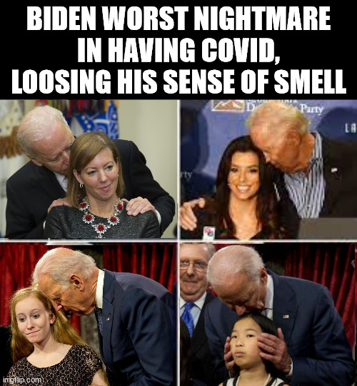 Biden looses sense of smell | BIDEN WORST NIGHTMARE IN HAVING COVID, LOOSING HIS SENSE OF SMELL | image tagged in biden sniffin kid | made w/ Imgflip meme maker