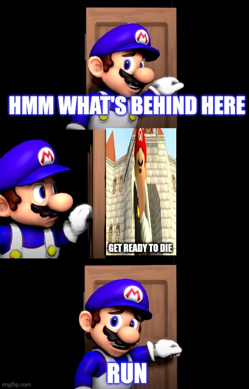RUN | HMM WHAT'S BEHIND HERE; GET READY TO DIE; RUN | image tagged in smg4 door with no text | made w/ Imgflip meme maker