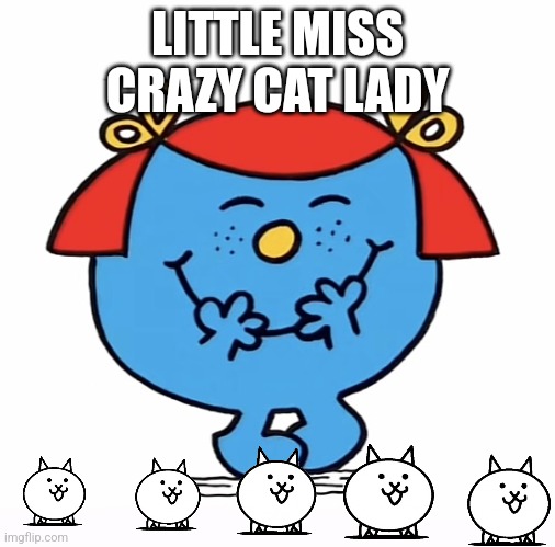 Little miss | LITTLE MISS CRAZY CAT LADY | image tagged in little miss | made w/ Imgflip meme maker
