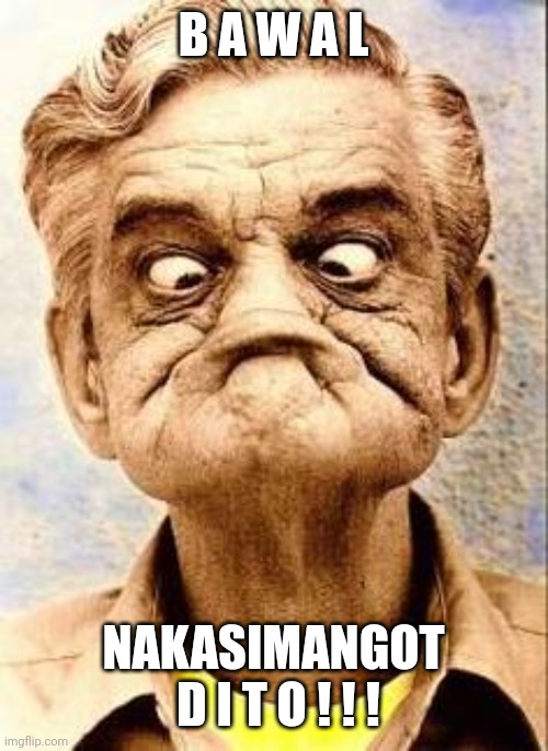 Funny Pinoy | B A W A L; NAKASIMANGOT  D I T O ! ! ! | image tagged in throwback thursday,imposter,scammer,lol | made w/ Imgflip meme maker