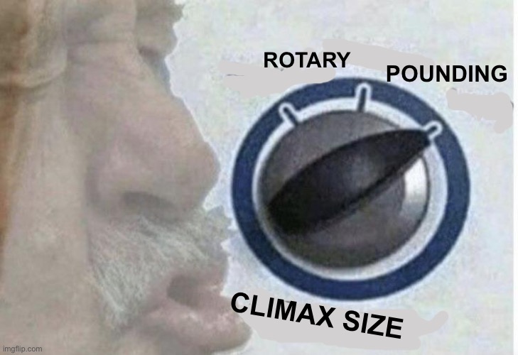 Oof size large | POUNDING ROTARY CLIMAX SIZE | image tagged in oof size large | made w/ Imgflip meme maker