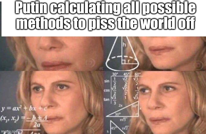 Russia | Putin calculating all possible methods to piss the world off | image tagged in math lady/confused lady | made w/ Imgflip meme maker