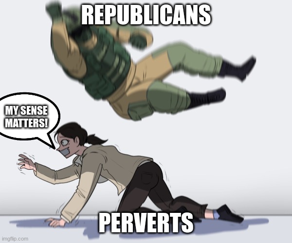 Rainbow Six - Fuze The Hostage | REPUBLICANS PERVERTS MY SENSE MATTERS! | image tagged in rainbow six - fuze the hostage | made w/ Imgflip meme maker