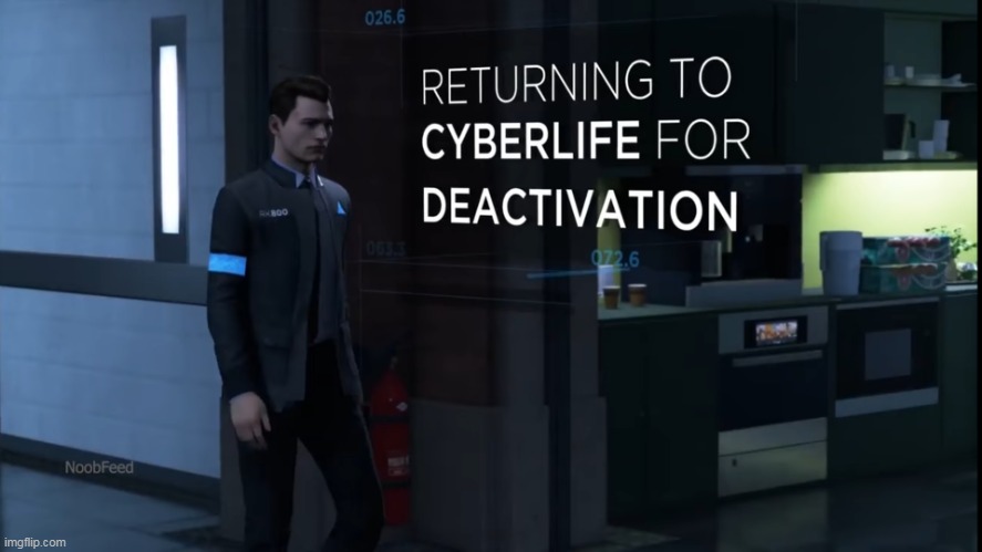 Returning to Cyberlife for deactivation | image tagged in returning to cyberlife for deactivation | made w/ Imgflip meme maker