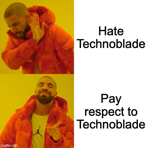 Press F | Hate Technoblade; Pay respect to Technoblade | image tagged in memes,drake hotline bling | made w/ Imgflip meme maker