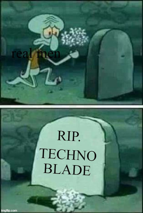 RIP TECHNOBLADE :((( | real men; RIP. TECHNO BLADE | image tagged in technoblade,never,die | made w/ Imgflip meme maker