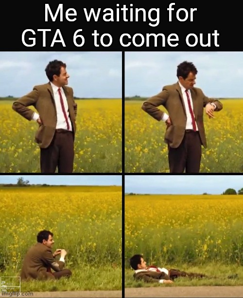 Mr bean waiting | Me waiting for GTA 6 to come out | image tagged in mr bean waiting | made w/ Imgflip meme maker