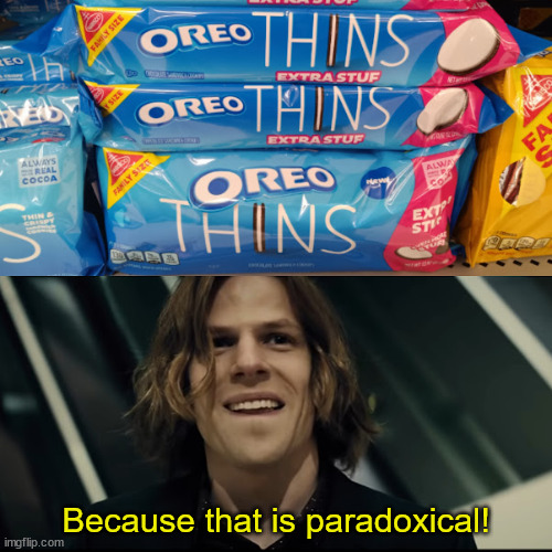 Because that is paradoxical! | image tagged in oreo,oreos,lex luthor,paradox,extra,what are memes | made w/ Imgflip meme maker
