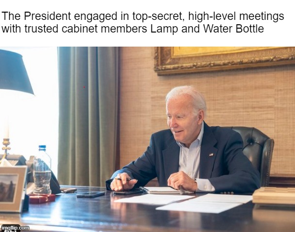 Guess who's losing the argument? | The President engaged in top-secret, high-level meetings 
with trusted cabinet members Lamp and Water Bottle | made w/ Imgflip meme maker