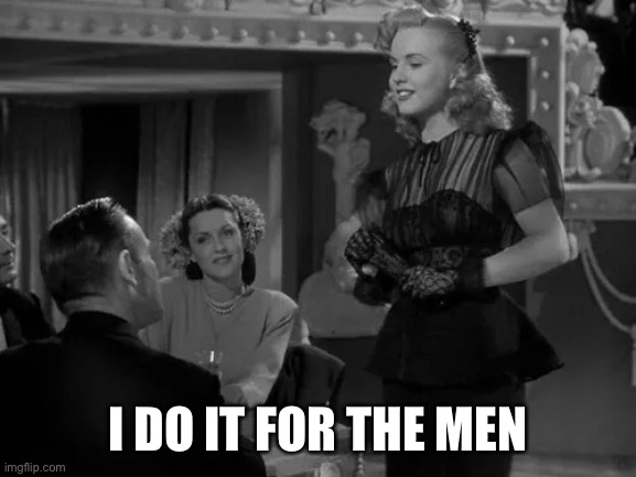 I do it for the men | I DO IT FOR THE MEN | image tagged in singing,romance,men,deanna durbin | made w/ Imgflip meme maker