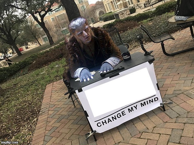 Change My Mind Zathras Blank Blank Meme Template